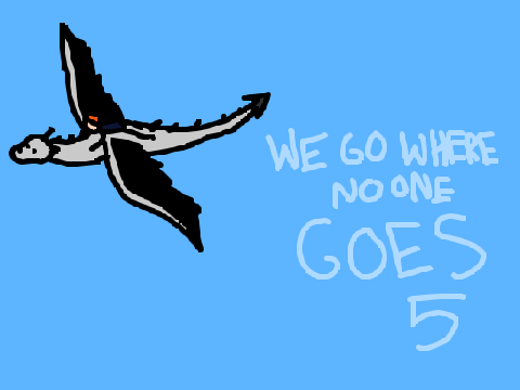 5 // We Go Where No One Goes... remix