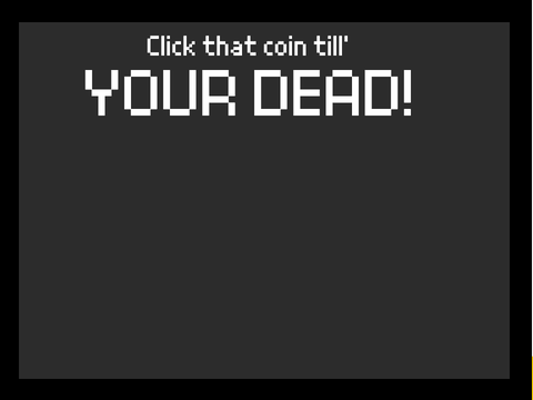 Click That Coin till' YOUR DEAD!