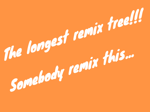 The Longest Remix Tree!!! remix