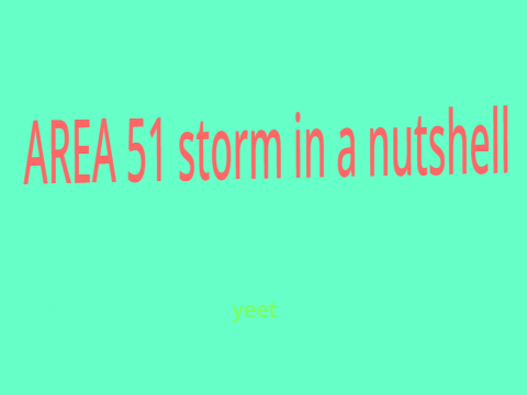 AREA 51 STORM IN A NUTSHELL