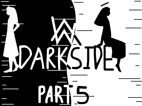Darkside-- Part 5