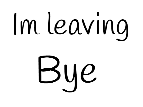 Im leaving bye.