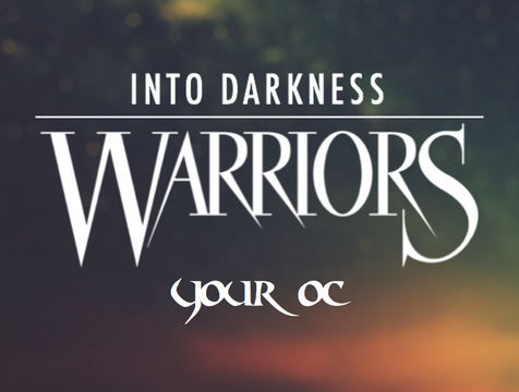 Warriors: Into Darkness | Your OCs