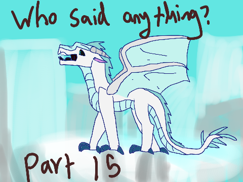 Part 15~^Who-Said-Anything^