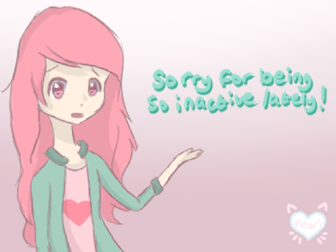 ♡ sorry for being so inactive lately!
