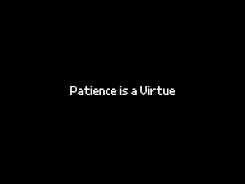 Patience is a Virtue (Ver. 1)