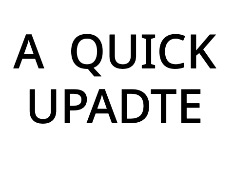 A Quick Update