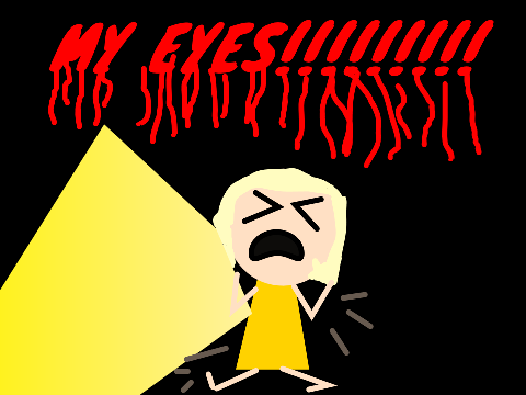 MY EYES!!!!
