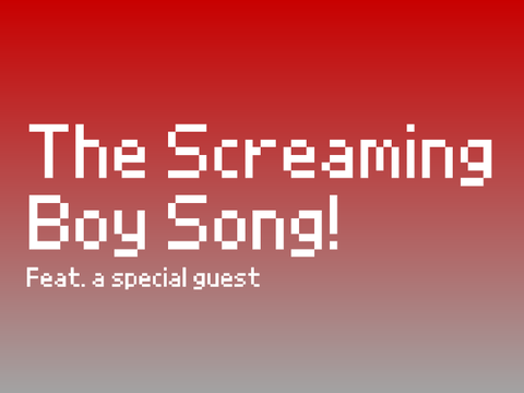The Screaming Boy Song!
