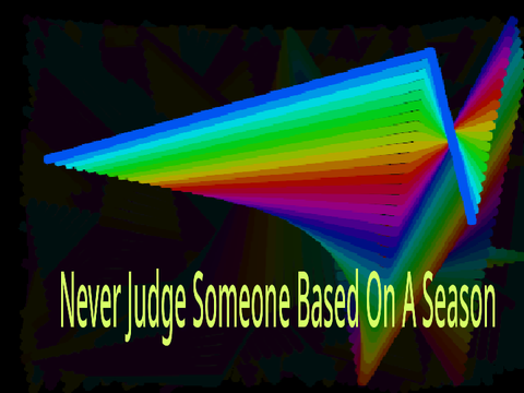 Never Judge Someone Based On A Season