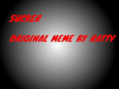 Sucker - Original Meme