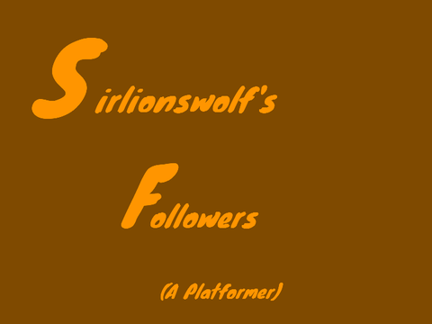 Sirlionswolf's Followers (A Platformer)