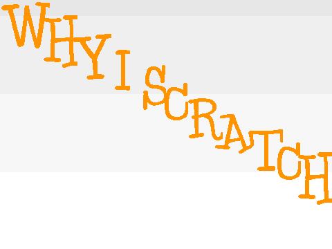 Why I Scratch