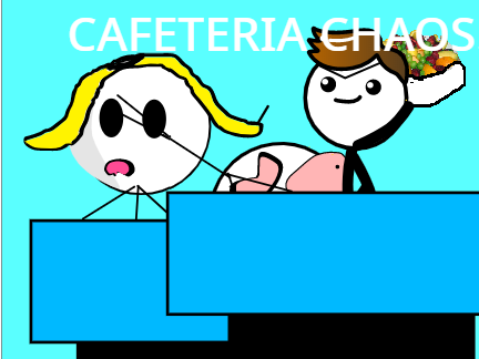 (requested) Cafeteria Chaos!