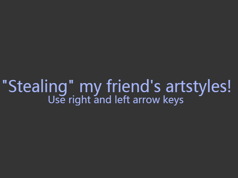 Stealing my friends art style