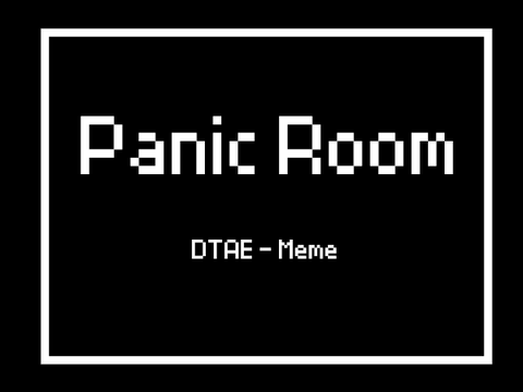 Panic Room | Dtae Meme