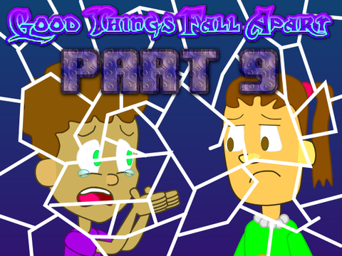 Good Things Fall Apart - Part 9