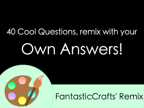 40 Cool Questions, Remix with Your Own Answers!! remix