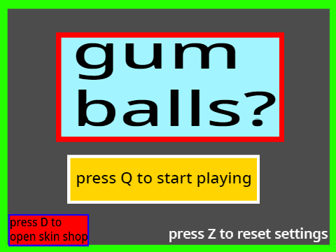 gumballs? -shooter-
