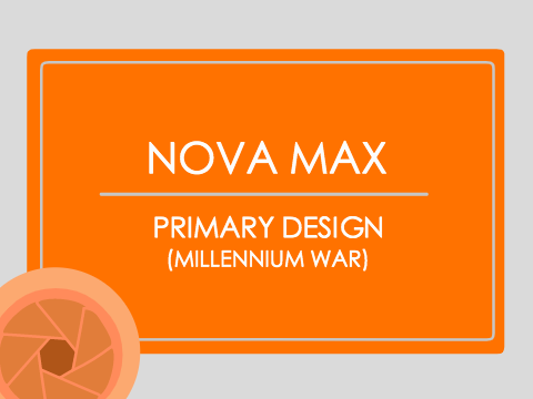 Nova Max Full Design (Millennium War: Primary)