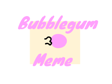 Bubblegum meme