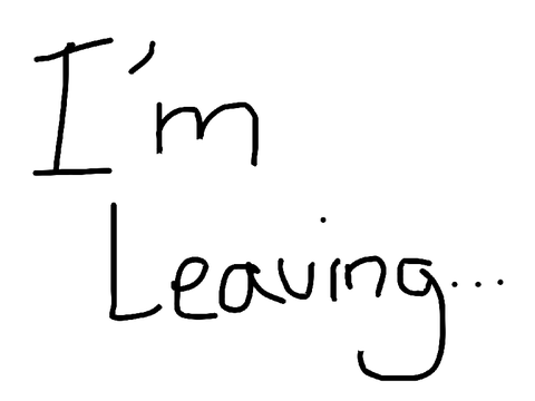 I’m leaving...