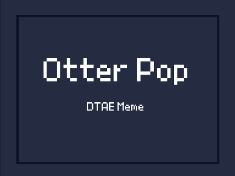 Otter Pop | Dtae Meme