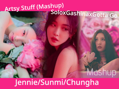 JENNIE/SUNMI/CHUNGHA - Solo x Gashina x Gotta Go (MASHUP)