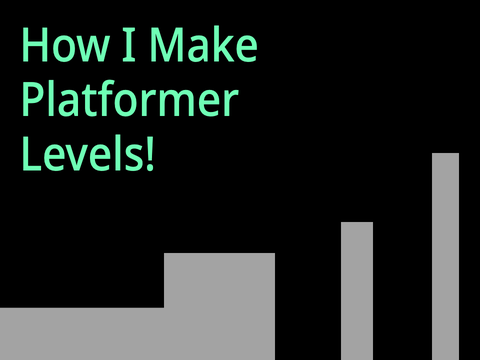 How I Make Platformer Levels!