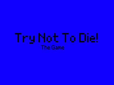 Try Not To Die!