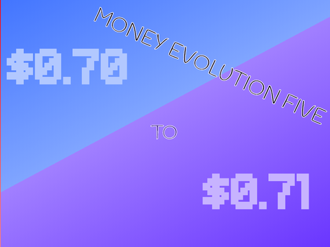 Money Evolution 5 ($0.70 to $0.71)
