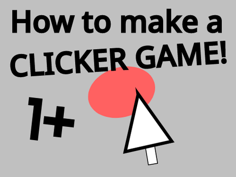 How to make a Clicker Game!