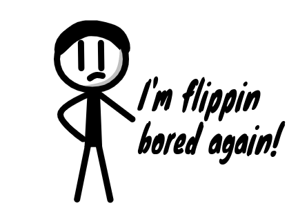 I'm bored again.