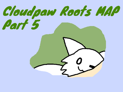 part 5 Cloudpaw Roots MAP