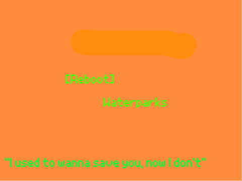 [Reboot]- Waterparks