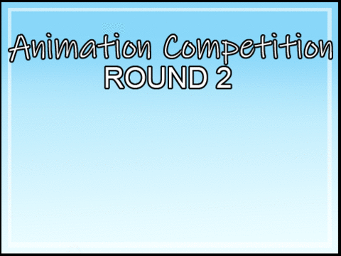 ANIMATION COMPETITION | ROUND 2