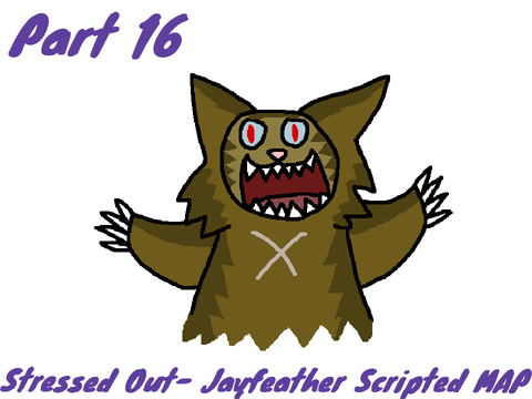 part 16 stressed out- jayfeather scripted map