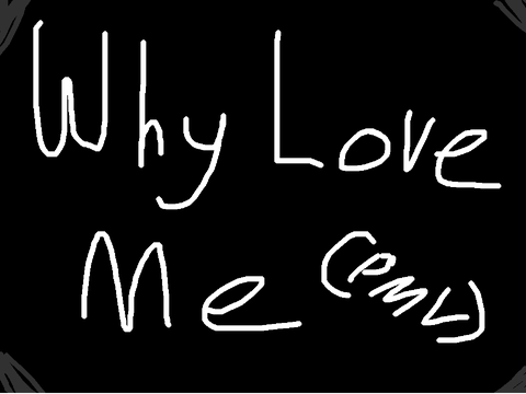 Why Love Me
