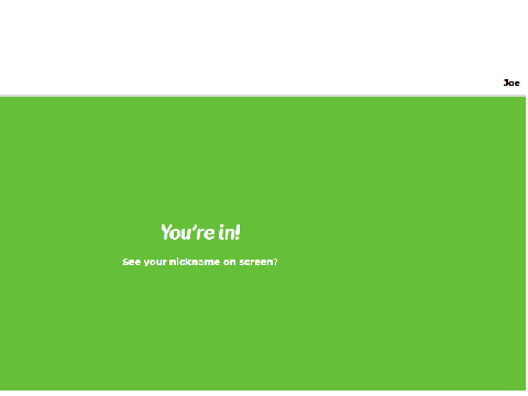 Just named myself "Joe" on a kahoot