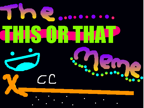 This or That meme! [CC REMIX]