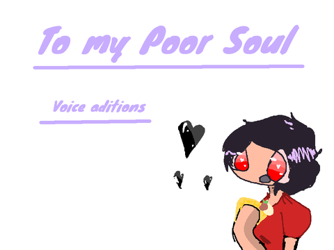 (Voice auditions)  To my Poor Soul