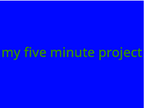 my 5 minute challenge project (its quiet turn up the volume)