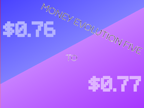 Money Evolution 5 ($0.76 to $0.77) 