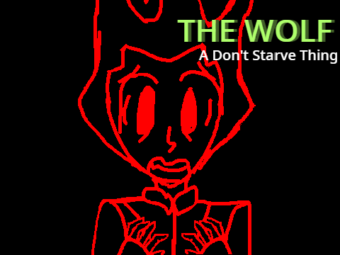 The Wolf // Don't starve thingy