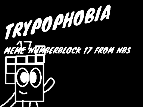 TRYPOPHOBIA MEME (NUMBERBLOCK 17)