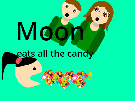 Moon eats all the candy
