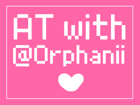 AT w/ @Orphanii