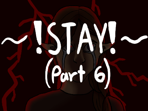 ~!Stay! // Part 6~