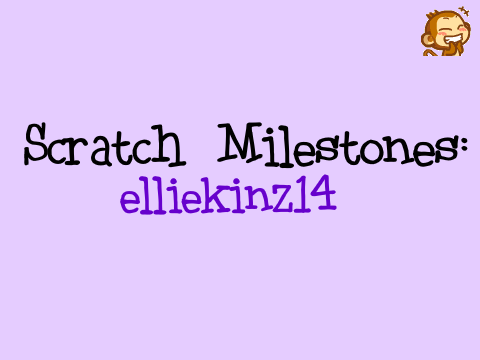 Scratch Milestones: elliekinz14