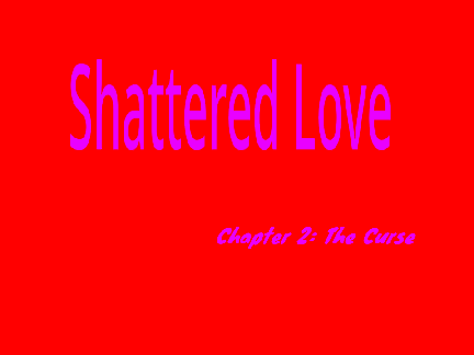 Shattered Love Chapter 2: The curse